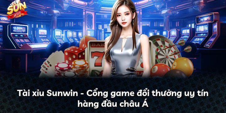 Tài xỉu Sunwin – Cổng game đổi thưởng uy tín hàng đầu châu Á