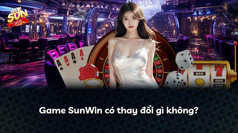 Game SunWin có thay đổi gì không?