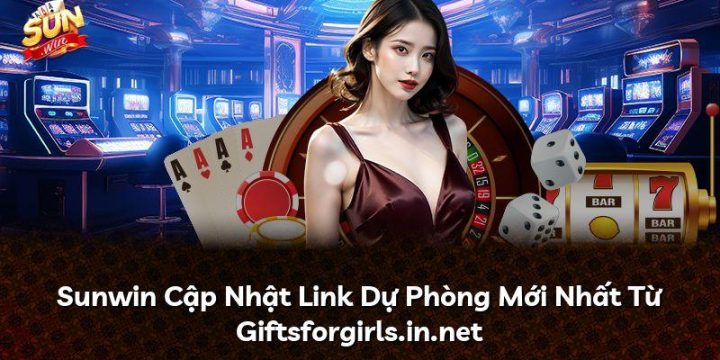 Sunwin Cập Nhật Link Dự Phòng Mới Nhất Từ Giftsforgirls.in.net