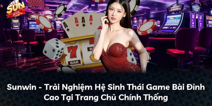 Sunwin – Trải Nghiệm Hệ Sinh Thái Game Bài Đỉnh Cao Tại Trang Chủ Chính Thống