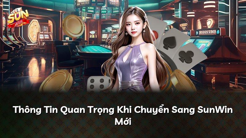 Thông Tin Quan Trọng Khi Chuyển Sang SunWin Mới