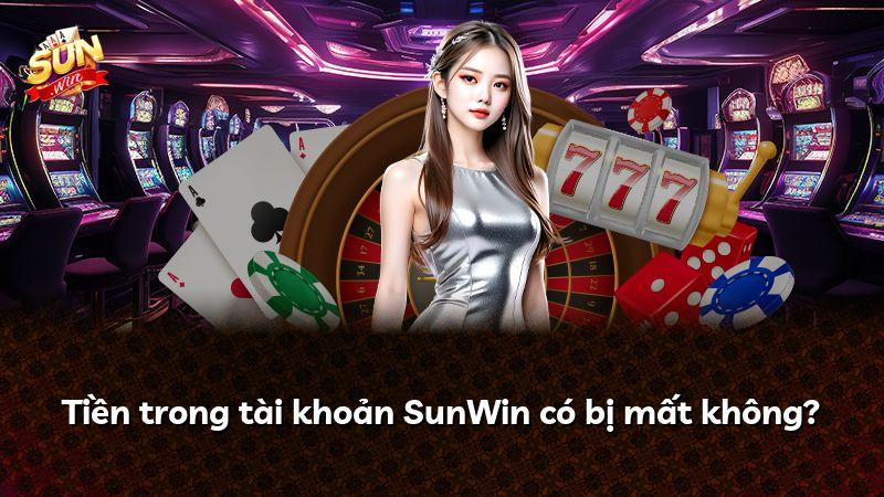 Tiền trong tài khoản SunWin có bị mất không?